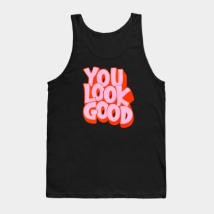 You Look Good Tank Top